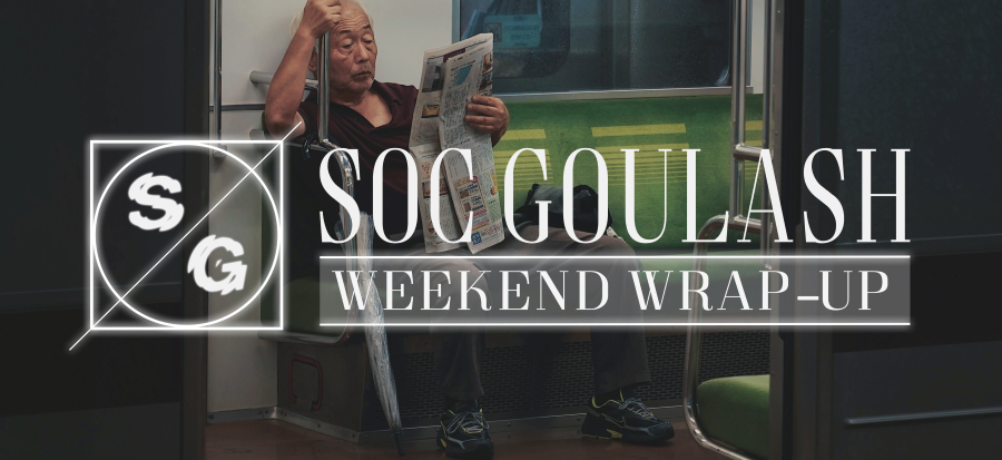 SOC Goulash: Weekend Wrap-Up